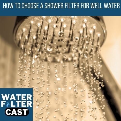 How to Choose the Best Shower Filter for Well Water