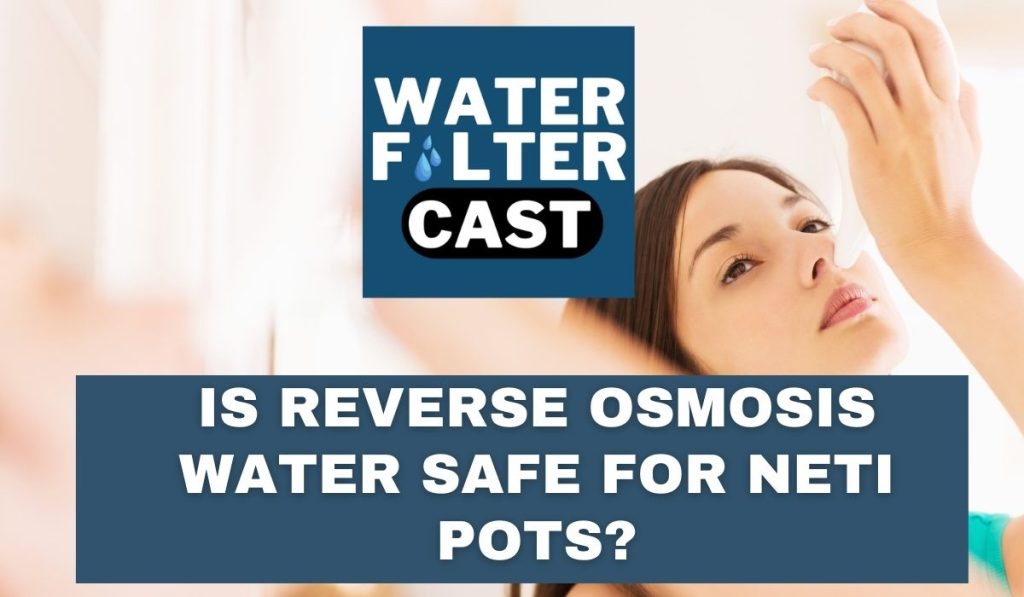 Is Reverse Osmosis Water Safe For Neti Pots?