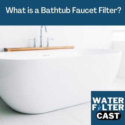 What is a Bathtub Faucet Filter?