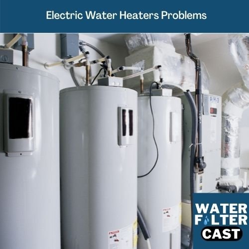 Electric Water Heaters Problems