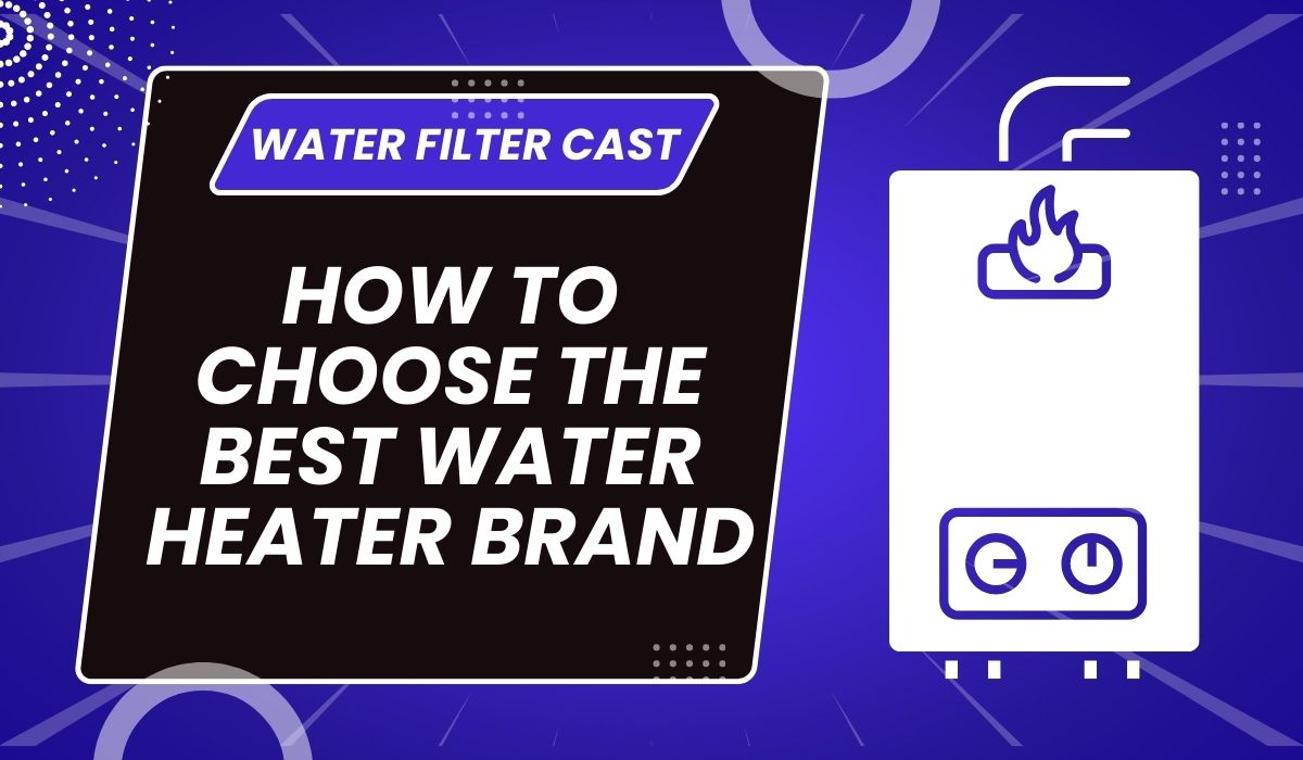 How to Choose the Best Water Heater Brand (Buyers Guide)