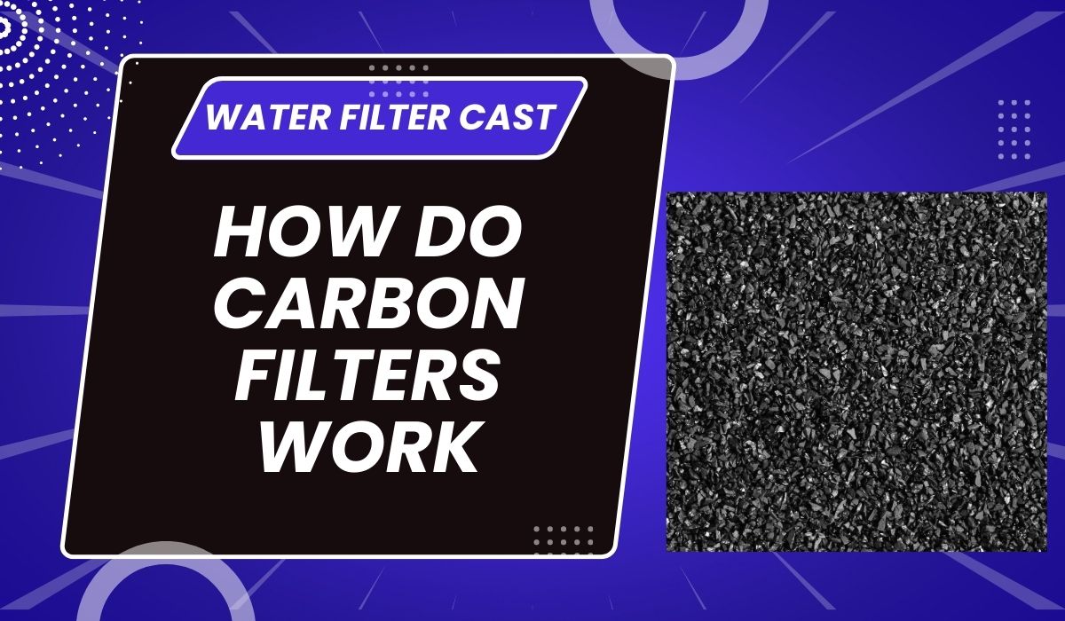How do Carbon Filters Work (GAC vs. Block)